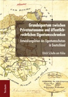 Ulrich Schulte am Hülse - Grundeigentum zwischen Privatautonomie und öffentlich-rechtlichen Eigentumsschranken