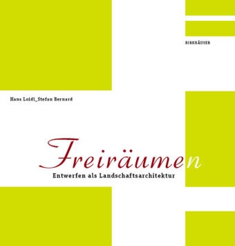 Bernard, Stefan Bernard,  Loid, Han Loidl, Hans Loidl - Freiräume(n) - Entwerfen als Landschaftsarchitektur