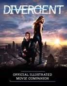 Kate Egan, Veronica Roth - Divergent Official Illustrated Movie Companion