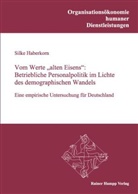 Silke Haberkorn - Vom Werte alten Eisens : Betriebliche Personalpolitik im Lichte des demographischen Wandels