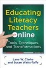 Lane W Clarke, Lane W. Clarke, Lane W./ Watts-Taffe Clarke, Susan Watts-Taffe, Donna E Alvermann, Celia Genishi - Educating Literacy Teachers Online