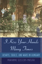 Marianne Szegedy-Maszak - I Kiss Your Hands Many Times