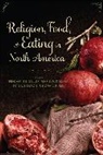 Benjamin Zeller, Benjamin E. Dallam Zeller, Marie Dallam, Marie W. Dallam, Dallam Marie W., Reid Neilson... - Religion, Food, and Eating in North America