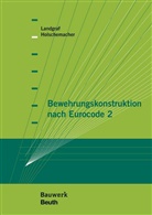 Holschemache, Klaus Holschemacher, Klaus (Prof. Dr.-Ing. Holschemacher, Klaus Prof Dr -In Holschemacher, Prof Dr -In Holschemacher Klaus, Landgraf... - Bewehrungskonstruktion nach Eurocode 2