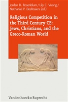 Jorda D Rosenblum, N DesRosiers, Nathaniel DesRosiers, Jordan D. Rosenblum, VUO, Lil Vuong... - Religious Competition in the Third Century CE: Jews, Christians, and the Greco-Roman World