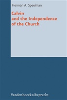 Herman Speelman, Herman A Speelman, Herman A. Speelman - Calvin and the Independence of the Church