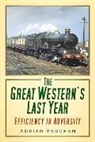 Adrian Vaughan - The Great Western's Last Year
