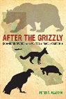 Peter S Alagona, Peter S. Alagona, Alagona Peter S. - After the Grizzly