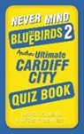 Gareth Bennett, David Collins - Never Mind the Bluebirds 2: Another Ultimate Cardiff City Quiz Book