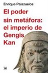 Enrique Palazuelos Manso - El poder sin metáfora : el imperio de Gengis Kan