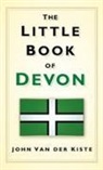 John van der Kiste, John Van Der Kiste, John Vanderkiste - The Little Book of Devon