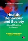 Jennifer Cleland, Jennifer Cotton Cleland, Jennifer Van Teijlingen Cleland, Jennifer Cleland, Philip Cotton, Edwin R. Van Teijlingen - Health, Behaviour and Society: Clinical Medicine in Context