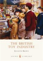 Kenneth Brown - The British Toy Industry