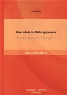 Una Müller - Erkenntnis im Bildungsprozess: Platons Bildungskonzeption im Höhlengleichnis