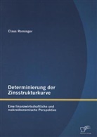Claus Rominger - Determinierung der Zinsstrukturkurve: Eine finanzwirtschaftliche und makroökonomische Perspektive