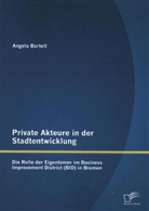 Angela Bartelt - Private Akteure in der Stadtentwicklung: Die Rolle der Eigentümer im Business Improvement District (BID) in Bremen