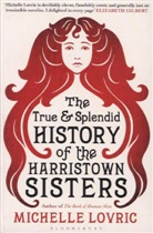 Michelle Lovric - The True and Splendid History of the Harristown Sisters