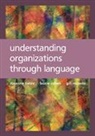 Laurie Cohen, Cohen Laurie, Gillian Musson, Musson Gillian, S Tietze, Susanne Tietze... - Understanding Organizations Through Language