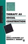 Sheila McNamee, Sheila Gergen Mcnamee, Kenneth Gergen, Kenneth J. Gergen, Kenneth J. J. Gergen, Sheila McNamee - Therapy As Social Construction
