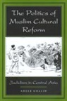 Adeeb Khalid, Adeeb Khalid, Khalid Adeeb, Adeeb Khalid - Politics of Muslim Cultural Reform