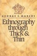 Marcus, George Marcus, George E Marcus, George E. Marcus - Ethnography Through Thick and Thin