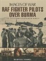 Norman Franks - RAF Fighter Pilots Over Burma: Images of War