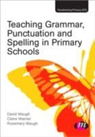 Claire Warner, Clare Warner, David Waugh, David Waugh Waugh, Rosemary Waugh - Teaching Grammar, Punctuation and Spelling in Primary Schools