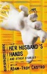 Adam-Troy Castro, Adam Troy Castro, Adam-Troy Castro, B. Clay Moore, J. Torres - Her Husband’s Hands and Other Stories