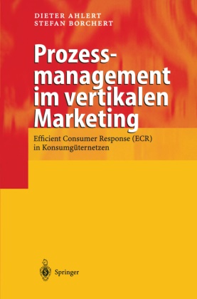 Diete Ahlert, Dieter Ahlert, Stefan Borchert - Prozessmanagement im vertikalen Marketing Efficient Consumer Response (ECR) in Konsumgüternetzen