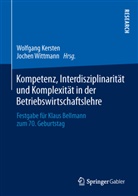 Wolfgan Kersten, Wolfgang Kersten, Wittmann, Wittmann, Jochen Wittmann - Kompetenz, Interdisziplinarität und Komplexität in der Betriebswirtschaftslehre