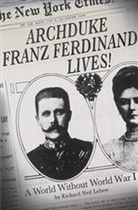 Richard N. Lebow, Richard Ned Lebow, Lebow Richard Ned - Archduke Franz Ferdinand Lives!