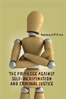 Andrew Choo, Andrew L. Choo, Andrew L.-T. Choo, Andrew L-T Choo - The Privilege Against Self-Incrimination and Criminal Justice