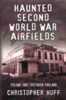 Christopher Huff - Haunted Second World War Airfields.Southern England