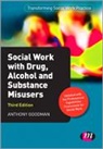 Anthony Goodman - Social Work With Drug, Alcohol and Substance Misusers
