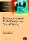 Colin Pritchard, Colin Williams Pritchard, Richard C. Williams - Evidence-Based Child Protection in Social Work
