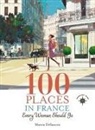 Marcia DeSanctis, Shawnie K Foy, Shawnie K. Foy, Shawnie Kelley Foy - 100 Places in France Every Woman Should Go