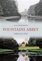 Alan Whitworth - Fountains Abbey Through Time