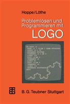 Heinz U. Hoppe, Heinz Ulric Hoppe, Heinz Ulrich Hoppe, Herbert Löthe - Problemlösen und Programmieren mit LOGO