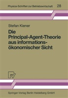 Stefan Kiener - Die Principal-Agent-Theorie aus informationsökonomischer Sicht