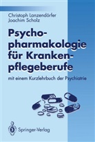 Christoph Lanzend¿rfer, Christop Lanzendörfer, Christoph Lanzendörfer, Joachim Scholz - Psychopharmakologie für Krankenpflegeberufe