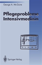George A McGuire, George A. McGuire - Pflegeprobleme Intensivmedizin
