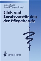 Torste Kruse, Torsten Kruse, Wagner, Wagner, Harald Wagner - Ethik und Berufsverständnis der Pflegeberufe
