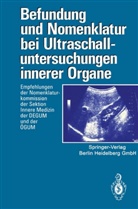 Deutsche Gesellschaft für Ultraschall in der Medizin (DEGUM), Deutsche Gesellschaft für Ultraschall in der Medizin (DEGUM), Gesellsc, Deutsch Gesellschaft für Ultraschall in, Deutsche Gesellschaft für Ultraschall in, Österreichische Gesellschaft für Ultraschall in der Medizin (ÖGUM)... - Befundung und Nomenklatur bei Ultraschalluntersuchungen innerer Organe
