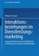 Michael Grund, Michael A. Grund - Interaktionsbeziehungen im Dienstleistungsmarketing