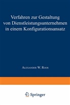 Alexander W Roos, Alexander W. Roos - Verfahren zur Gestaltung von Dienstleistungsunternehmen in einem Konfigurationsansatz