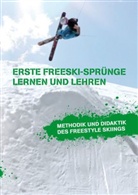 Markus Beckedahl - Erste Freeski-Sprünge Lernen und Lehren: Methodik und Didaktik des Freestyle Skiings