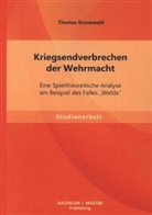 Thomas Grunewald - Kriegsendverbrechen der Wehrmacht: Eine Spieltheoretische Analyse am Beispiel des Falles Welda