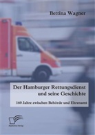 Bettina Wagner - Der Hamburger Rettungsdienst und seine Geschichte: 160 Jahre zwischen Behörde und Ehrenamt