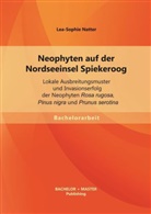 Lea-Sophie Natter - Neophyten auf der Nordseeinsel Spiekeroog: Lokale Ausbreitungsmuster und Invasionserfolg der Neophyten Rosa rugosa, Pinus nigra und Prunus serotina