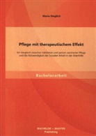 Maria Steglich - Pflege mit therapeutischem Effekt: Ein Vergleich zwischen Validation und person-zentrierter Pflege und die Notwendigkeit der Sozialen Arbeit in der Altenhilfe